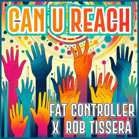 Can U Reach - Fat Controller X Rob Tissera