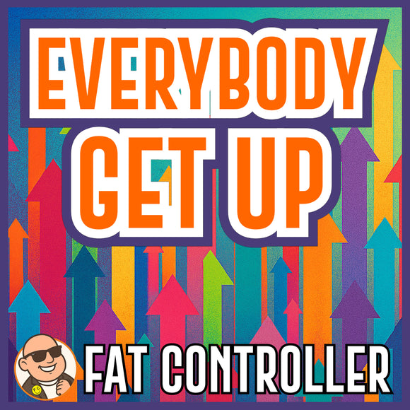 Everybody Get Up - Fat Controller