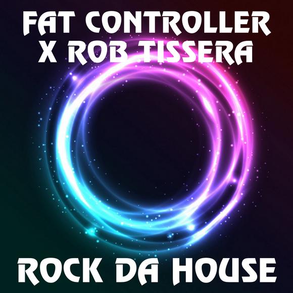 Rock Da House - Fat Controller X Rob Tissera