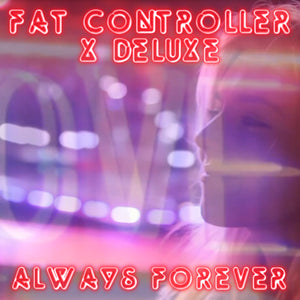 Toujours pour toujours - Fat Controller x Deluxe