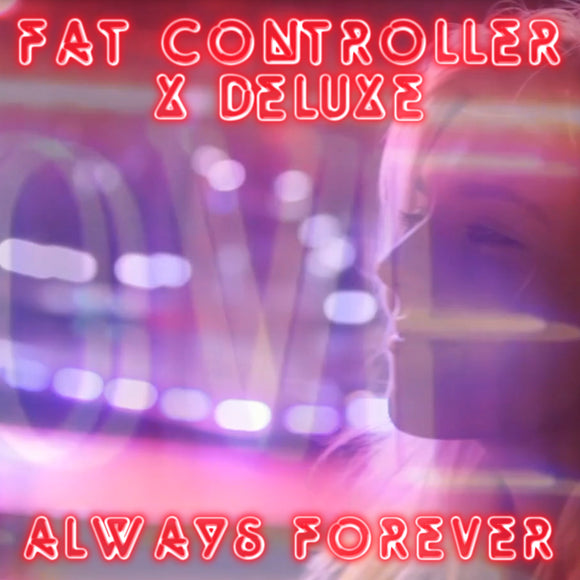 Always Forever - Fat Controller x Deluxe