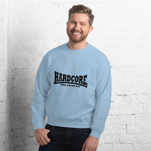 HARDCORE Will Never Die Unisex Sweatshirt (Black logo)